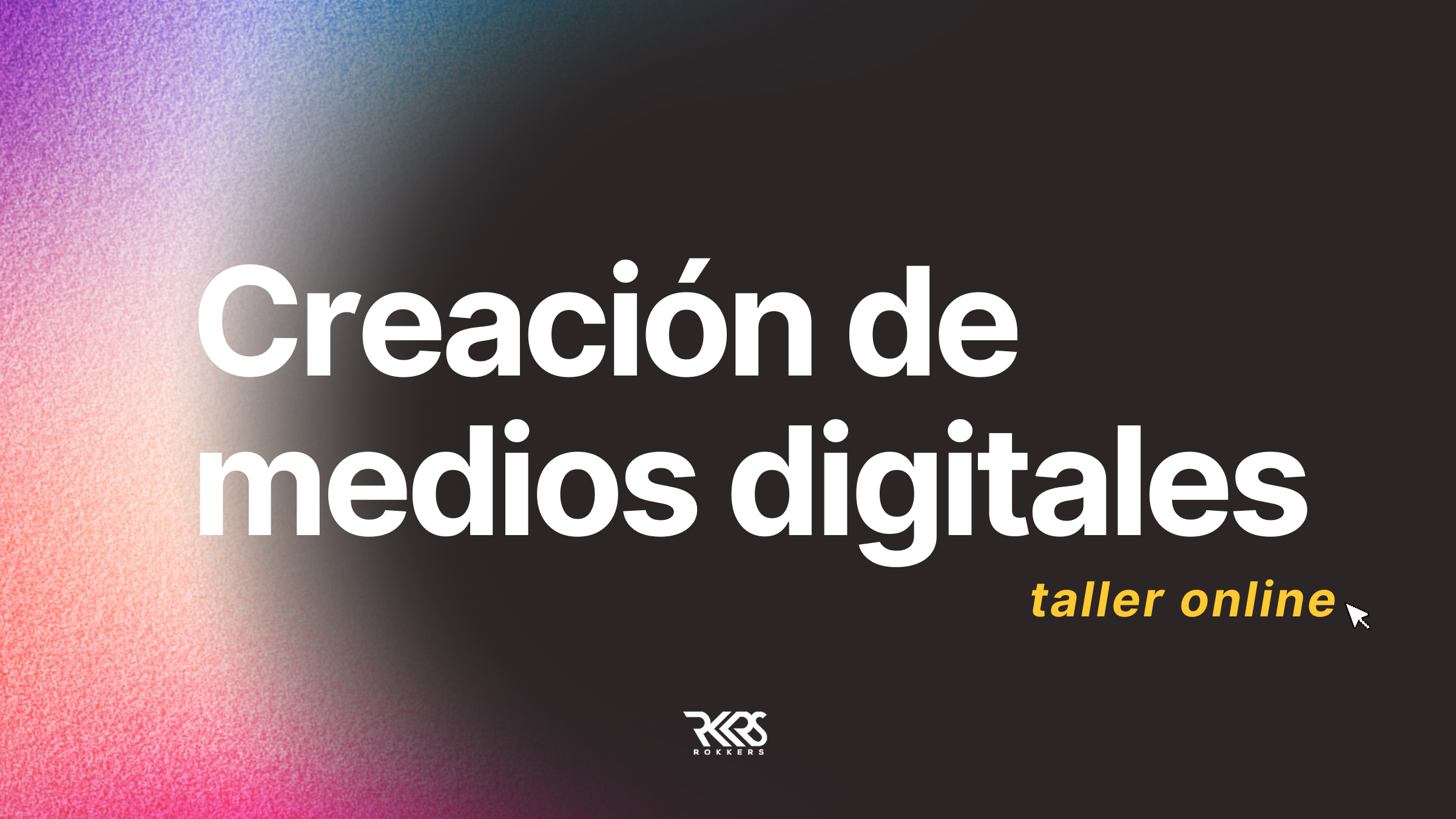 Inscríbete al Taller de Creación de Medios Digitales x Rokkers
