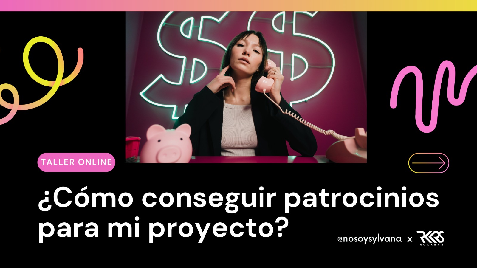 ¿Cómo conseguir patrocinios para mi proyecto?   Inscríbete a este taller de @nosoysylvana x Rokkers